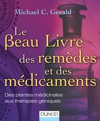 Michael C. Gerald - Le beau livre des remèdes et des médicaments - Des plantes médicinales aux thérapies géniques.