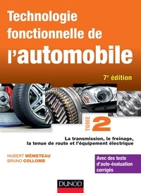 Hubert Mèmeteau et Bruno Collomb - Technologie fonctionnelle de l'automobile - Tome 2, La transmission, le freinage, la tenue de route et l'équipement électrique.