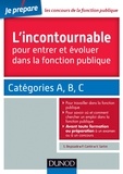 Sylvie Beyssade et Pascal Cantin - Les incontournables pour entrer et évoluer dans la fonction publique - Catégorie A, B, C.