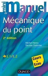 Michel Henry et Nicolas Delorme - Mini manuel de Mécanique du point - Cours + exos.
