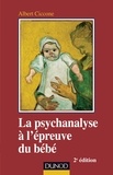 Albert Ciccone - La psychanalyse à l'épreuve du bébé - 2e éd..