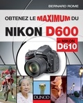 Bernard Rome - Obtenez le maximum du Nikon D600 et Nikon D610.