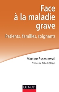 Martine Ruszniewski - Face à la maladie grave - Patients, familles, soignants.