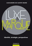 Alexandre de Sainte-Marie - Luxe et marque - Identité, stratégie, perspectives.