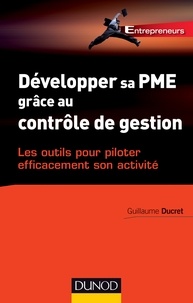 Guillaume Ducret - Développer sa PME grâce au contrôle de gestion - Les outils pour piloter efficacement son activité.