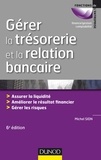 Michel Sion - Gérer la trésorerie et la relation bancaire - Assurer la liquidité, améliorer le résultat financier, gérer les risques.