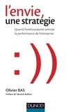 Olivier Bas - L'envie, une stratégie - Quand l'enthousiasme stimule la performance de l'entreprise.