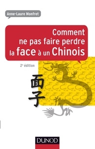 Anne-Laure Monfret - Comment ne pas faire perdre la face à un Chinois.