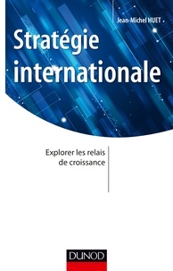 Jean-Michel Huet - Stratégie internationale - Explorer les relais de croissance.
