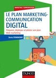 Denis Pommeray - Le plan marketing-communication digital - Préparer, déployer et piloter son plan Web marketing.