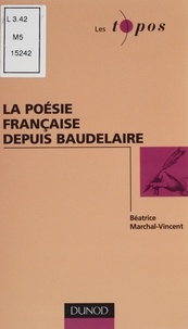Béatrice Marchal-Vincent - La poésie française depuis Baudelaire.