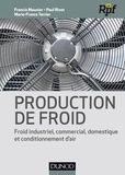 Francis Meunier et Paul Rivet - Production de froid - Froid industriel, commercial, domestique et conditionnement d'air.