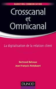 Bertrand Belvaux et Jean-François Notebaert - Crosscanal et Omnicanal - La digitalisation de la relation client.