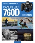 Philippe Chaudré et Vincent Burgeon - Obtenez le maximum du Canon EOS 760D.