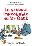 Pierre Barthélemy - La science improbable du Dr Bart.