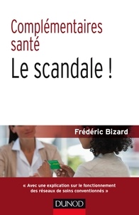 Frédéric Bizard - Complémentaires santé, le scandale !.