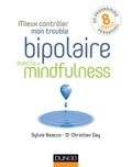 Sylvie Beacco et Christian Gay - Mieux contrôler mon trouble bipolaire avec la mindfulness.