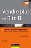Serge Rouvière - Vendre plus en B to B - Construire des relations de confiance, apporter des solutions différenciantes.