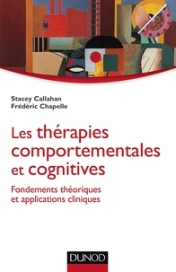 Stacey Callahan et Frédéric Chapelle - Les thérapies comportementales et cognitives - Fondements théoriques et applications cliniques.