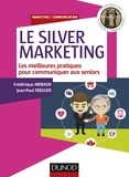 Frédérique Aribaud et Jean-Paul Tréguer - Le silver marketing - Les meilleurs pratiques pour communiquer aux séniors.