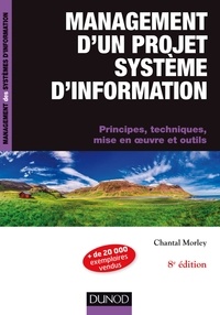 Chantal Morley - Management d'un projet système d'information - Principes, techniques, mise en oeuvre et outils.