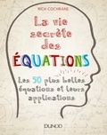 Rich Cochrane - La vie secrète des équations - Les 50 plus grandes équations et leurs applications.