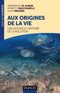 Abderrazak El Albani et Roberto Macchiarelli - Aux origines de la vie - Une nouvelle histoire de l'évolution.