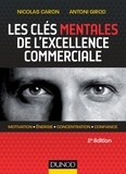 Nicolas Caron et Antoni Girod - Les clés mentales de l'excellence commerciale - Motivation, énergie, concentration, confiance.