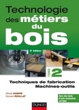 Olivier Hamon et Vincent Roullat - Technologie des métiers du bois - Tome 2 - Techniques de fabrication et de pose / Machines.