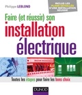 Philippe Leblond - Faire (et réussir) son installation électrique.
