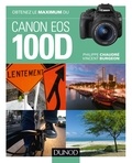 Philippe Chaudré et Vincent Burgeon - Obtenez le maximum du Canon EOS 100D.