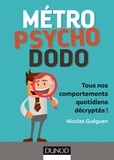 Nicolas Guéguen - Métro, Psycho, Dodo - Tous nos comportements quotidiens décryptés.