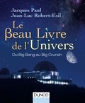 Jacques Paul et Jean-Luc Robert-Esil - Le Beau Livre de l'Univers - 3e. éd. - Du Big Bang au Big Crunch.