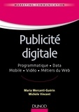 Maria Mercanti-Guérin et Michèle Vincent - Publicité digitale - Progammatique. Data. Mobile. Vidéo. Métiers du Web.