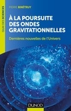 Pierre Binétruy - A la poursuite des ondes gravitationnelles - 2e éd..