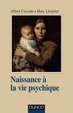Albert Ciccone et Marc Lhopital - Naissance à la vie psychique.
