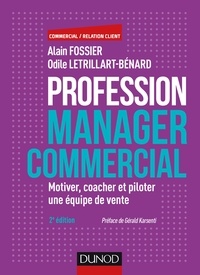 Alain Fossier et Odile Létrillart-Bénard - Profession manager commercial - 2e éd. - Motiver, coacher et piloter une équipe de vente.