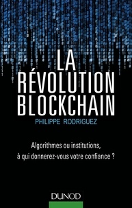 Philippe Rodriguez - La révolution blockchain - Algorithmes ou institutions, à qui donnerez-vous votre confiance ?.