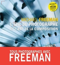 Michael Freeman - L'oeil du photographe et l'art de la composition.