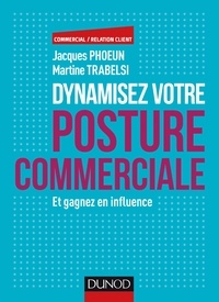 Jacques Phoeun et Martine Trabelsi - Dynamisez votre posture commerciale - Et gagnez en influence.