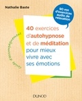 Nathalie Baste - 40 exercices d'autohypnose et de méditation pour mieux vivre ses émotions.