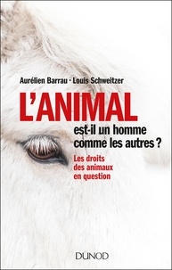 Aurélien Barrau et Louis Schweitzer - L'animal est-il un homme comme les autres ? - Les droits des animaux en question.