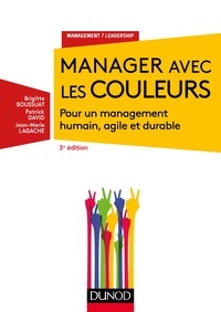 Brigitte Boussuat et Patrick David - Manager avec les couleurs - 3e éd. - Pour un management humain, agile et durable.