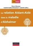 Pierre Charazac et Isabelle Gaillard-Chatelard - La relation aidant-aidé dans la maladie d'Alzheimer.