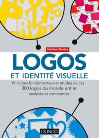 Matthew Healey - Logos et identité visuelle - Principes fondamentaux et études de cas : 300 logos du monde entier analysés et commentés.