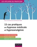 Antoine Bioy - 15 situations cliniques en hypnose médicale et hypnoanalgésie.
