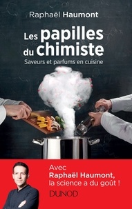 Raphaël Haumont - Les papilles du chimiste - Saveurs et parfums en cuisine.
