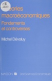Michel Dévoluy - Théories macroéconomiques - Fondements et controverses.