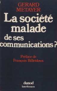 Gérard Metayer et François Billetdoux - La société malade de ses communications ?.
