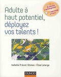 Isabelle Prévot-Stimec et Elise Lelarge - Adulte à haut potentiel, déployez vos talents !.